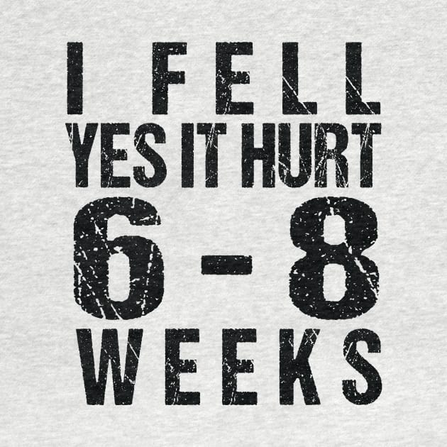 Funny Broken, I Fell Yes It Hurt 6-8 Weeks by MetalHoneyDesigns